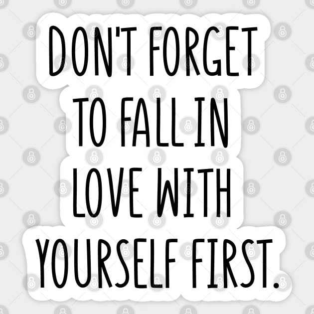 don't forget to fall in love with yourself first Sticker by behappystore